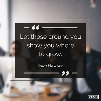 https://suehawkes.com/wp-content/uploads/2022/07/Let-those-around-you-show-you-where-to-grow.-Sue-Hawkes-Copy.png