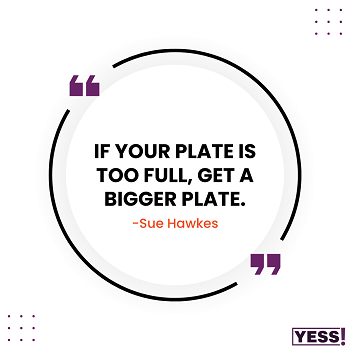 https://suehawkes.com/wp-content/uploads/2023/07/If-your-plate-is-too-full-get-a-bigger-plate-Copy.png