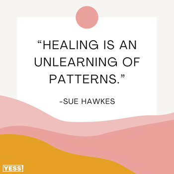 https://suehawkes.com/wp-content/uploads/2024/05/Healing-is-an-unlearning-of-patterns.-Copy.png